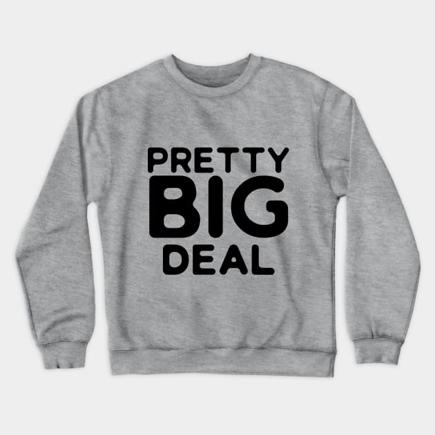 Pretty Big Deal Crewneck Sweatshirt by PeppermintClover